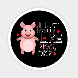 I just really like Pigs, ok? Funny Gift for Pig Farmer and Pig Lovers Magnet